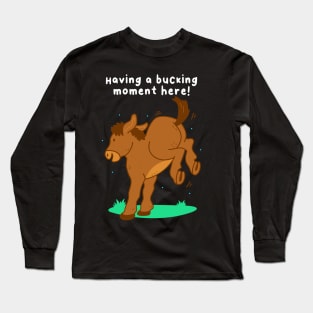 Having A Bucking Moment Long Sleeve T-Shirt